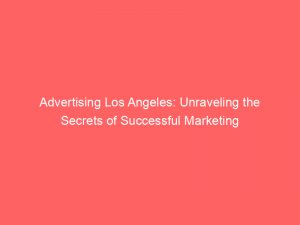 advertising los angeles unraveling the secrets of successful marketing 379804 1