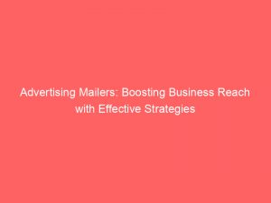 Advertising Mailers: Boosting Business Reach with Effective Strategies 1 advertising mailers boosting business reach with effective strategies 380246 1