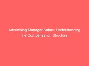 advertising manager salary understanding the compensation structure 379966 1