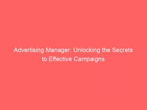 Advertising Manager Unlocking The Secrets To Effective Campaigns 380252 1