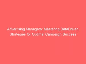 advertising managers mastering datadriven strategies for optimal campaign success 379946 1