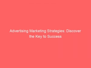 advertising marketing strategies discover the key to success 380078 1