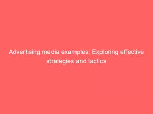 advertising media examples exploring effective strategies and tactics 380126 1