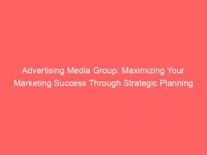 advertising media group maximizing your marketing success through strategic planning 380066 1