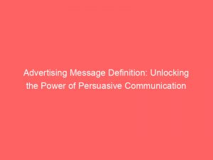 advertising message definition unlocking the power of persuasive communication 380168 1