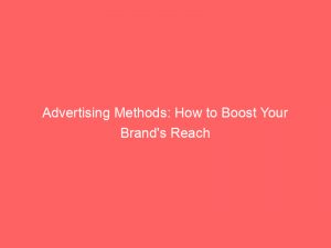 advertising methods how to boost your brands reach 380188 1