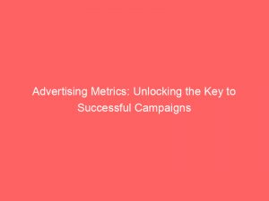 advertising metrics unlocking the key to successful campaigns 380194 1