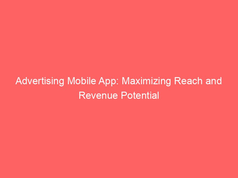 Best Advertising Mobile App Maximizing Reach and Revenue