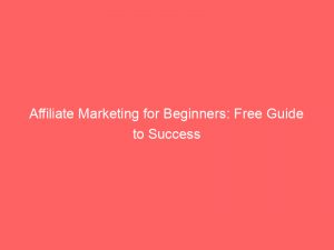 affiliate marketing for beginners free guide to success 345278 1