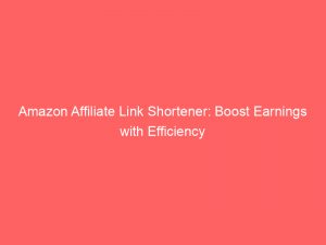 amazon affiliate link shortener boost earnings with efficiency 345168 1