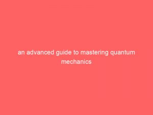 an advanced guide to mastering quantum mechanics 351684 1