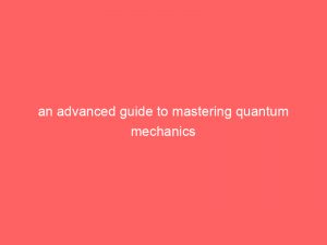 an advanced guide to mastering quantum mechanics 351684 1