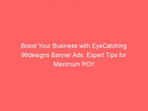 boost your business with eyecatching 99designs banner ads expert tips for maximum roi 347440 1