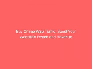 buy cheap web traffic boost your websites reach and revenue 381596 1
