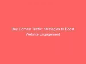 buy domain traffic strategies to boost website engagement 381282 1