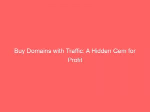 buy domains with traffic a hidden gem for profit 381286 1