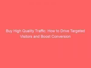 buy high quality traffic how to drive targeted visitors and boost conversion 381984 1