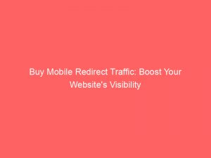 buy mobile redirect traffic boost your websites visibility 381388 1