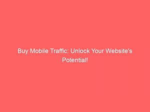 buy mobile traffic unlock your websites potential 381690 1