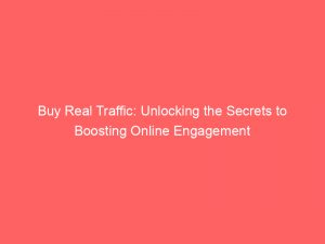 buy real traffic unlocking the secrets to boosting online engagement 381244 1