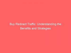 buy redirect traffic understanding the benefits and strategies 382244 1