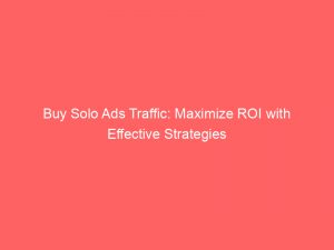buy solo ads traffic maximize roi with effective strategies 381468 1