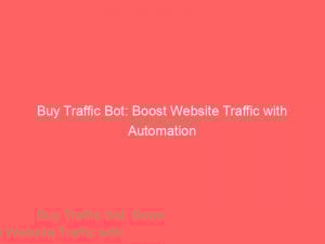Buy Traffic Bot: Boost Website Traffic with Automation 1 buy traffic bot boost website traffic with automation 381290 1