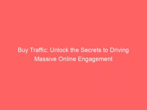 buy traffic unlock the secrets to driving massive online engagement 381234 1
