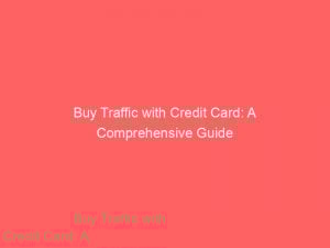 buy traffic with credit card a comprehensive guide 382228 1