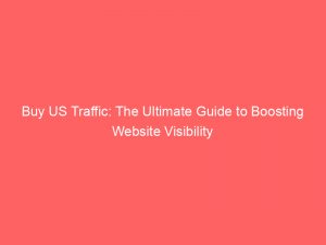 buy us traffic the ultimate guide to boosting website visibility 382094 1