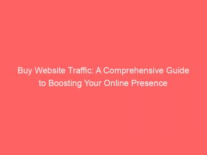 buy website traffic a comprehensive guide to boosting your online presence 381224 1