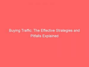 buying traffic the effective strategies and pitfalls explained 381266 1