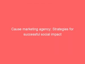 cause marketing agency strategies for successful social impact 345332 1