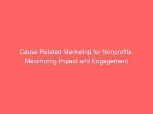 cause related marketing for nonprofits maximizing impact and engagement 345282 1