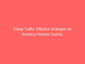 cheap traffic effective strategies for boosting website visibility 382573 1