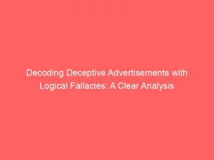 Decoding Deceptive Advertisements With Logical Fallacies A Clear Analysis 359621