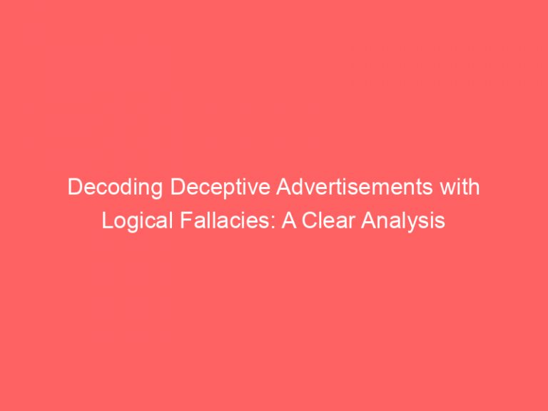 Decoding Deceptive Advertisements With Logical Fallacies: A Clear ...