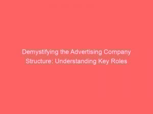 demystifying the advertising company structure understanding key roles 374850 1