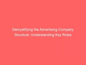 demystifying the advertising company structure understanding key roles 374850 1