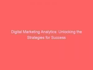digital marketing analytics unlocking the strategies for success 345948 1