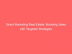 direct marketing real estate boosting sales with targeted strategies 345390 1