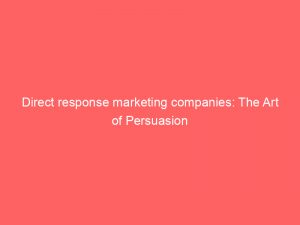 Direct response marketing companies: The Art of Persuasion 1 direct response marketing companies the art of persuasion 345158 1