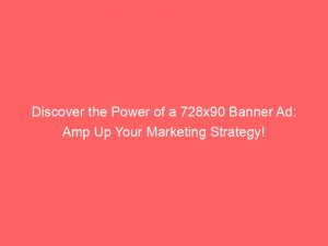 discover the power of a 728x90 banner ad amp up your marketing strategy 347460 1