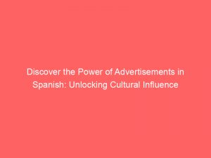 discover the power of advertisements in spanish unlocking cultural influence 359415 1