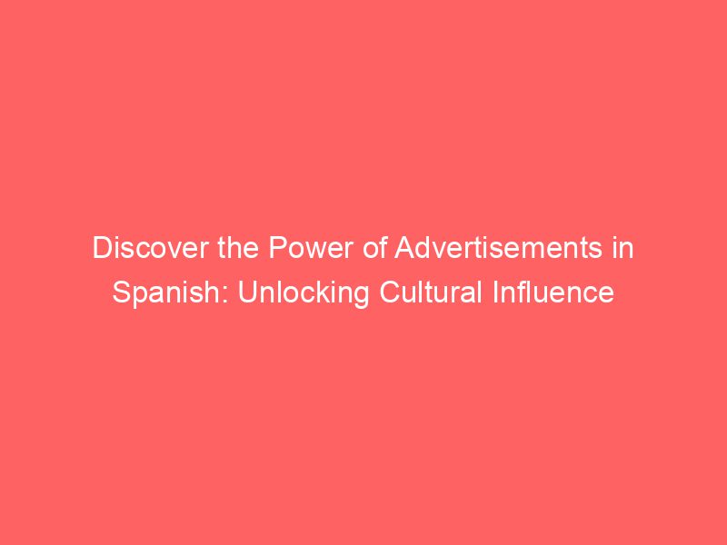 Discover The Power Of Advertisements In Spanish Unlocking Cultural Influence Froggy Ads