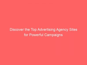 discover the top advertising agency sites for powerful campaigns 373874 1