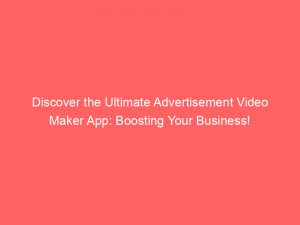 discover the ultimate advertisement video maker app boosting your business 358971 1