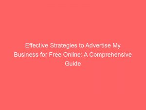 effective strategies to advertise my business for free online a comprehensive guide 352508 1
