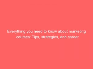 everything you need to know about marketing courses tips strategies and career opportunities revealed 347576 1