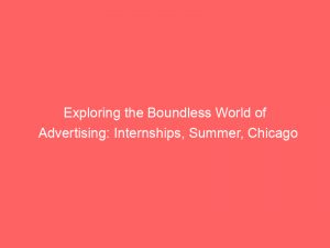exploring the boundless world of advertising internships summer chicago 378830 1